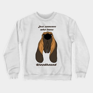 Someone who loves Bloodhound Crewneck Sweatshirt